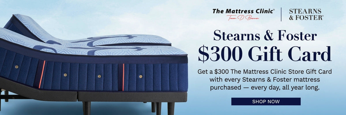 Stearns & Foster mattress $300 gift card offer from The Mattress Clinic with every qualifying Stearns & Foster mattress purchase.